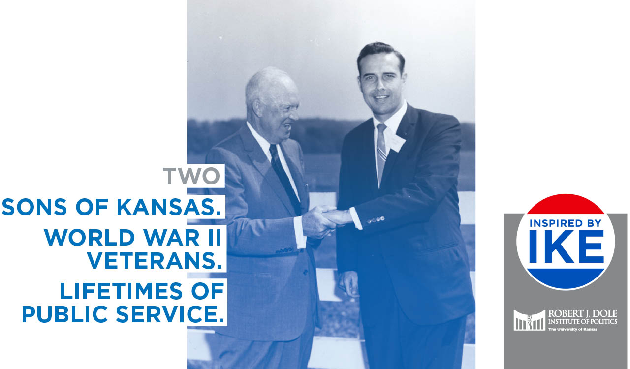 Exhibit banner On the left text reads: 'Two sons of Kansas. World War II Veterans. Lifetimes of Public Service.' In the center is a black and white photo of Dwight Eisenhower shaking hands with Bob Dole. On the right is an image of a political button that reads 'Inspired by Ike.' Underneath is the Dole Institute logo in white on a gray background  